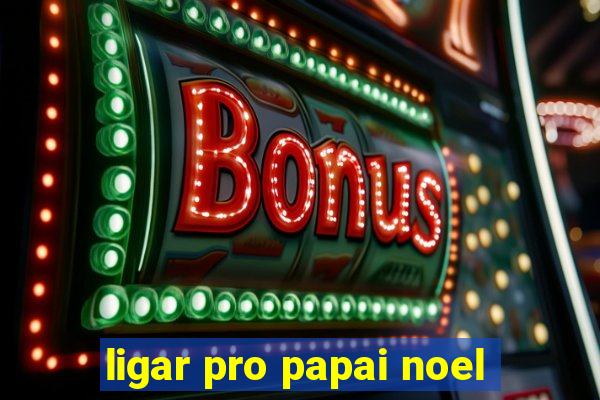 ligar pro papai noel